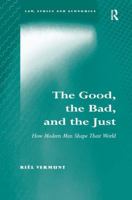 The Good, the Bad, and the Just: How Modern Men Shape Their World 1409468453 Book Cover