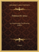 Defensa De Arica: La Improvisada Fortificacion (1802) 1168000947 Book Cover