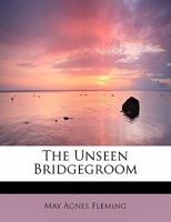 The Unseen Bridgegroom 1517055768 Book Cover