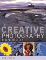 The Creative Photography Handbook: A Sourcebook of Over 70 Techniques and Ideas 0715315374 Book Cover