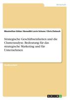 Strategische Gesch�ftseinheiten und die Clusteranalyse. Bedeutung f�r das strategische Marketing und f�r Unternehmen 3668590028 Book Cover