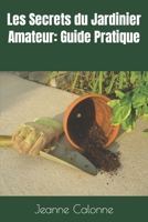 Les Secrets du Jardinier Amateur: Guide Pratique B0C6P2PGRP Book Cover