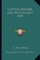 Cotton Mather and Witchcraft 1870 141797740X Book Cover