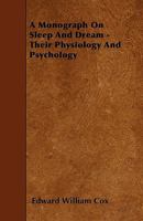 A Monograph On Sleep And Dream: Their Physiology And Psychology B0BQJQHT5V Book Cover