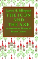 The Icon and the Axe: An Interpretive History of Russian Culture 0394708466 Book Cover