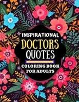 inspirational doctors quotes coloring book for adults: motivational quotes coloring book for doctors, doctors quotes coloring book for relaxation and B08W7Q1SQY Book Cover