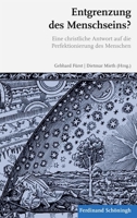 Entgrenzung Des Menschseins?: Eine Christliche Antwort Auf Die Perfektionierung Des Menschen 3506773259 Book Cover