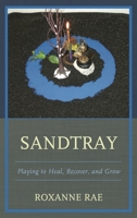 Sandtray: Playing to Heal, Recover, and Grow 1442247770 Book Cover