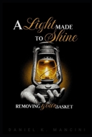A Light Made to Shine: Removing Your Basket B0FWR7QLG7 Book Cover