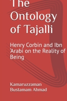 The Ontology of Tajalli: Henry Corbin and Ibn ‘Arabi on the Reality of Being (Henry Corbin Studies) B0GQ9GZN22 Book Cover