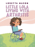 Little Lola: Living with Arthritis 1398483494 Book Cover