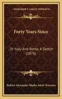 Forty Years Since: Or Italy And Rome, A Sketch 1279158468 Book Cover