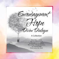 Encouragement, Hope, Divine Dialogue 1546268804 Book Cover