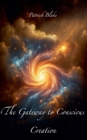 The Gateway to Conscious Creation B0F31P71JD Book Cover
