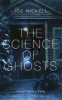 The Science of Ghosts: Searching for Spirits of the Dead 1616145854 Book Cover