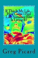 If This Is My Life, How Come I Feel Like Someone Else Is Living It? 153954186X Book Cover