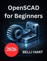 OpenSCAD for Beginners: Take your 3D modeling to the next level B0GGYPYNZP Book Cover