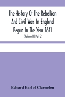 The History of the Rebellion and Civil Wars in England, Vol. 3: Part II 1015342485 Book Cover
