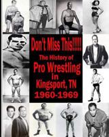 Don't Miss This: 1960s Pro Wrestling in Kingsport TN 1500847550 Book Cover