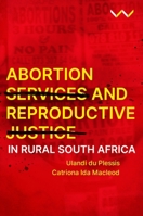 Abortion Services and Reproductive Justice in Rural South Africa 1776148738 Book Cover