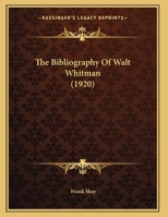 The Bibliography of Walt Whitman 1500966096 Book Cover