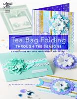 Tea Bag Folding Through the Seasons: Celebrate the Year With Handcrafted Cards & Tags 1596353600 Book Cover