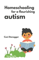 Homeschooling for a Flourishing Autism B0CD13JT9N Book Cover