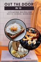 OUT THE DOOR IN 10:: Lifesaving Recipes for Hectic School Morning B0F9FVLWWT Book Cover