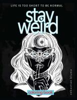 Stay Weird Coloring Book: Life is Too Short To Be Normal: Stay Weird 0648084779 Book Cover