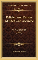 Religion And Reason Adjusted And Accorded: Or A Discourse 1165804220 Book Cover