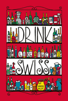 Drink like the Swiss 303869049X Book Cover