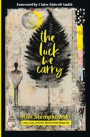 The Luck We Carry: Love, Loss, and the Stories that Shape Us B0GSF8DSCY Book Cover
