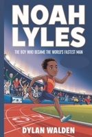 Noah Lyles: The Boy Who Became the World's Fastest Man B0DT9RJHW3 Book Cover