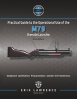 Practical Guide to the Operations Use of the M79 Grenade Launcher 1941998119 Book Cover