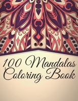 100 Mandalas Coloring Book: Beautiful Mandalas Designs , Relaxing Patterns Coloring Book B08LJ9TKMM Book Cover