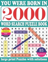 You Were Born in 2000 : Word Search Puzzle Book: Get Stress-Free With Hours Of Fun Games For Seniors Adults And More With Solutions B0917LNZYY Book Cover