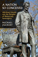 A Nation So Conceived: Abraham Lincoln and the Paradox of Democratic Sovereignty 0700641866 Book Cover