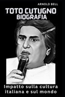 Biografia di Toto Cutugno: L'impatto sulla cultura italiana e sul mondo B0CKRYFGNH Book Cover
