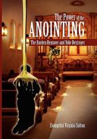 The Power of the Anointing: The Burden Remover and Yoke Destroyer 1453537694 Book Cover