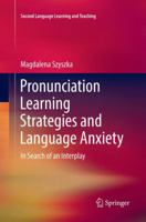 Pronunciation Learning Strategies and Language Anxiety: In Search of an Interplay 3319844512 Book Cover