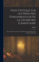 Essai Critique Sur Les Principes Fondamentaux De La Géométrie Élémentaire: Ou, Commentaire Sur Les Xxxii Premières Propositions Des Éléments D'Euclide 1017112142 Book Cover