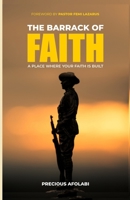 The Barrack of Faith: A Place Where Your Faith Is Built B09QNYN8ST Book Cover