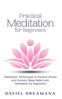 Practical Meditation for Beginners: Meditation Techniques to Reduce Stress and Anxiety Sleep Better with Meditation for Beginners 1712976435 Book Cover