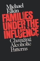 Families Under the Influence: Changing Alcoholic Patterns 0393017702 Book Cover