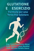 GLUTATIONE E MOVIMENTO .Formula per una Terza Età in Salute.: Rigenerazione cellulare, movimento consapevole e longevità attiva per gli adulti maturi (Glutatione in azione) (Italian Edition) B0G4LSW9GK Book Cover