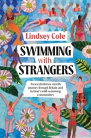 Swimming with Strangers: An accidental six-month journey through Britain and Ireland’s wild swimming communities in search of home 1839811366 Book Cover