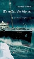 Wir retten die Titanic! 3746921554 Book Cover