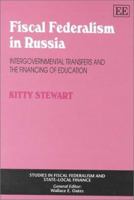 Fiscal Federalism in Russia: Intergovernmental Transfers and the Financing of Education (Studies in Fiscal Federalism and State-local Finance series) 1840643765 Book Cover