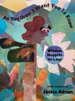 As You Grow I Want You To Know: Wisdom Nuggets, Vol 1: Self 1684891825 Book Cover