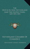 The Dutch In New Netherland And The United States: 1609-1909 112010856X Book Cover